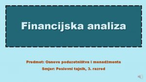 Financijska analiza Predmet Osnove poduzetnitva i menadmenta Smjer