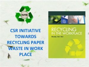 CSR INITIATIVE TOWARDS RECYCLING PAPER WASTE IN WORK