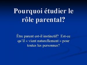 Pourquoi tudier le rle parental tre parent estil