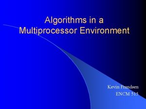 Algorithms in a Multiprocessor Environment Kevin Frandsen ENCM