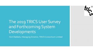 The 2019 TRICS User Survey and Forthcoming System