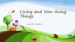 Living and Nonliving Things Jennifer Moeller Living and