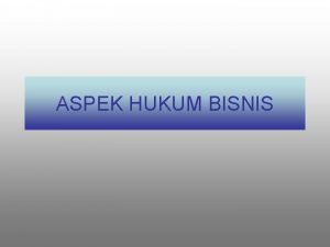 ASPEK HUKUM BISNIS Kata Bisnis itu sendiri diambil