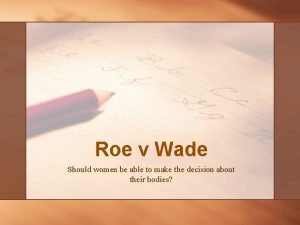 Roe v Wade Should women be able to