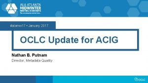 alamw 17 January 2017 OCLC Update for ACIG