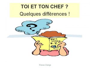 TOI ET TON CHEF Quelques diffrences PresseOrange Quand