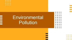 Environmental Pollution Fatima Binta Satter Disha Why are