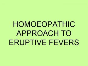 HOMOEOPATHIC APPROACH TO ERUPTIVE FEVERS CASE 1 A