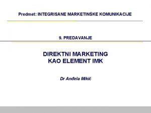 Predmet INTEGRISANE MARKETINKE KOMUNIKACIJE 9 PREDAVANJE DIREKTNI MARKETING