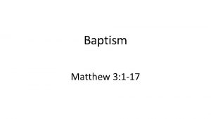 Baptism Matthew 3 1 17 Baptism Matthew 3