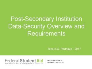 PostSecondary Institution DataSecurity Overview and Requirements Tiina K