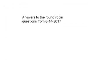 Answers to the round robin questions from 8