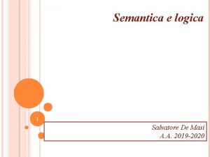 Semantica e logica 1 Salvatore De Masi A