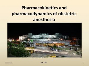 Pharmacokinetics and pharmacodynamics of obstetric anesthesia 12122021 Dr
