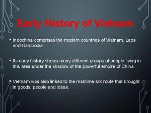 Early History of Vietnam Indochina comprises the modern