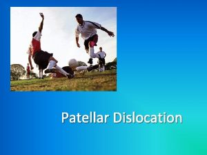 Patellar Dislocation What is Patellar Dislocation The cause