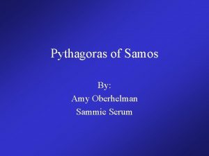 Pythagoras of Samos By Amy Oberhelman Sammie Serum
