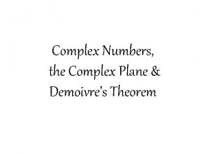 Complex Numbers the Complex Plane Demoivres Theorem Complex