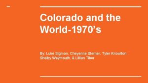 Colorado and the World1970s By Luke Sigmon Cheyenne