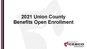 2021 Union County Benefits Open Enrollment Throughout the