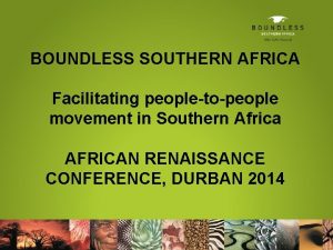 BOUNDLESS SOUTHERN AFRICA Facilitating peopletopeople movement in Southern