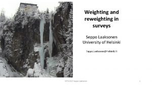 Weighting and reweighting in surveys Seppo Laaksonen University