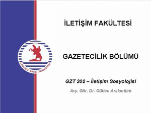 LETM FAKLTES GAZETECLK BLM GZT 202 letiim Sosyolojisi