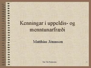 Kenningar uppeldis og menntunarfri Matthas Jnasson var rn