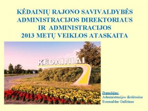 KDAINI RAJONO SAVIVALDYBS ADMINISTRACIJOS DIREKTORIAUS IR ADMINISTRACIJOS 2013