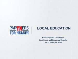 LOCAL EDUCATION New Employee Orientation Enrollment and Insurance
