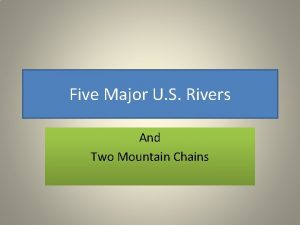 Five Major U S Rivers And Two Mountain
