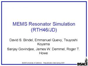 MEMS Resonator Simulation RTH 46JD David S Bindel