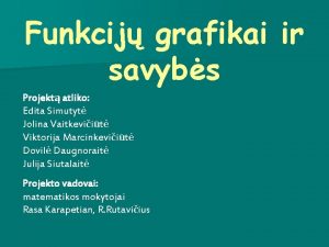 Funkcij grafikai ir savybs Projekt atliko Edita Simutyt