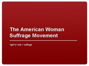 The American Woman Suffrage Movement right to vote