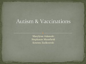 Autism Vaccinations Marylynn Adamski Stephanie Mansfield Kristen Ziolkowski