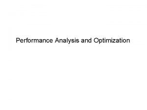 Performance Analysis and Optimization Performance Time Space Power