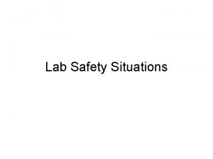 Lab Safety Situations Lab Safety 1 A student