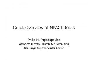 Quick Overview of NPACI Rocks Philip M Papadopoulos