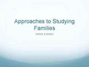 Approaches to Studying Families HHS 4 C HHS