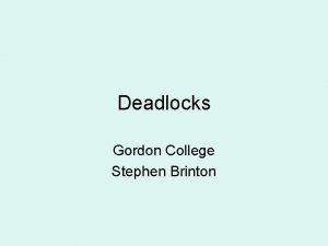 Deadlocks Gordon College Stephen Brinton Deadlock Overview The