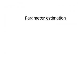 Parameter estimation Parameter estimation 2 D homography Given