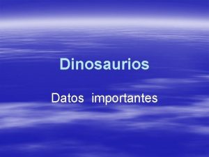 Dinosaurios Datos importantes El dinosaurio ms alto y