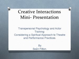 Creative Interactions Mini Presentation Transpersonal Psychology and Actor