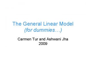 The General Linear Model for dummies Carmen Tur The General Linear Model for dummies Carmen Tur