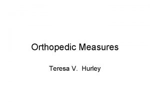 Orthopedic Measures Teresa V Hurley Fractures What is