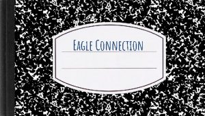 Eagle Connection OUR PROJECT Our project consists of