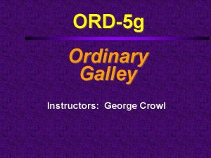 ORD5 g Ordinary Galley Instructors George Crowl Course