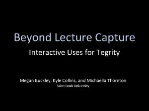Beyond Lecture Capture Interactive Uses for Tegrity Megan