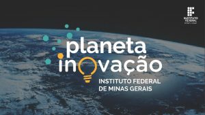 Planeta Inovao tem como objetivo o fomento ao