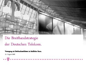 Die Breitbandstrategie der Deutschen Telekom Versorgung mit Breitbandanschlssen